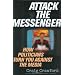 Attack the Messenger: How Politicians Turn You Against the Media (American Political Challenges)
