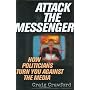 Attack the Messenger: How Politicians Turn You Against the Media (American Political Challenges)