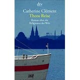 Theos Reise: Roman �ber die Religionen der Weltvon "Catherine Clement"