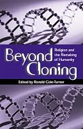 Beyond Cloning: Religion and the Remaking of Humanity