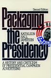 Packaging The Presidency: A History and Criticism of Presidential Campaign Advertising