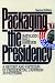  : Packaging The Presidency: A History and Criticism of Presidential Campaign Advertising