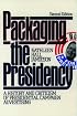 Packaging The Presidency: A History and Criticism of Presidential Campaign Advertising