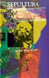 Sepultura - We Are What We Are [VHS]