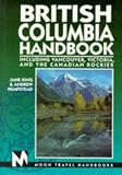 British Columbia Handbook: Including Vancouver, Victoria, and the Canadian Rockies (Moon Handbooks : British Columbia) Jane King, Andrew Hempstead