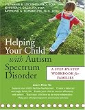 Product details for Helping Your Child With Autism Spectrum Disorder: A Step-By-Step Workbook For Families