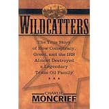 Wildcatters:  The True Story of How Conspiracy, Greed, and the IRS Almost Destroyed a Legendary Texas Oil Family