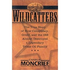 Wildcatters:  The True Story of How Conspiracy, Greed, and the IRS Almost Destroyed a Legendary Texas Oil Family
