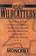 Wildcatters:  The True Story of How Conspiracy, Greed, and the IRS Almost Destroyed a Legendary Texas Oil Family