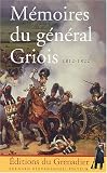 Mémoires du général Griois 1812-1822 : Maréchal de camp d\'artillerie, baron de l\'Empire