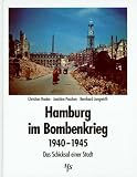 Hamburg im Bombenkrieg 1940 - 1945: Das Schicksal einer Stadt