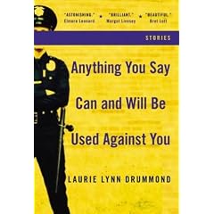 Anything You Say Can and Will Be Used Against You: Stories