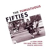 The Tumultuous Fifties: A View from the New York Times Photo Archives