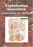 Exploitation foresti�re. L'organisation des chantiers