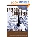 Freedom's Daughters: The Unsung Heroines of the Civil Rights Movement from 1830 to 1970