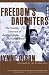 Freedom's Daughters: The Unsung Heroines of the Civil Rights Movement from 1830 to 1970