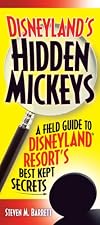Disneyland's Hidden Mickeys: A Field Guide to the Disneyland Resort's Best-Kept Secrets