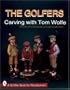 The Golfers: Carving with Tom Wolfe (Schiffer Book for Woodcarvers)