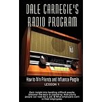 Dale Carnegie's Radio Program: How to Win Friends and Influence People - Lesson 1: Gain insight into handling difficult people; Discover the keys to popularity; ... ... & What employers want in their employees book cover