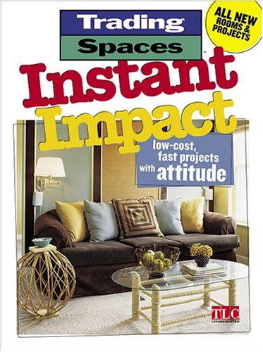 Instant Impact: Low-Cost - Fast Projects with Attitude (Trading Spaces)