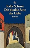 Die dunkle Seite der Liebe: Roman - Rafik Schami