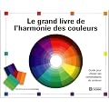 Le grand livre de l'harmonie des couleurs