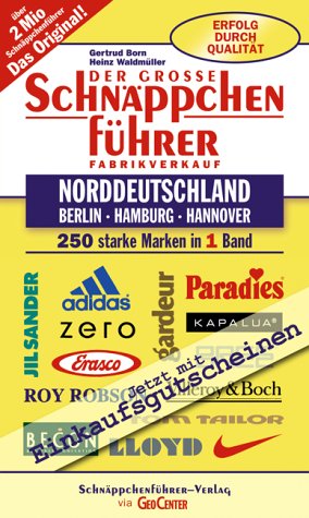 Schnäppchenführer Norddeutschland mit Berlin, Hamburg, Hannover. Fabrikverkauf. Die Top-Marken. 250 starke Marken in 1 Band Schnäppchenführer Norddeutschland mit Berlin, Hamburg, Hannover. Fabrikverkauf. Die Top-Marken. 250 starke Marken in 1 Band