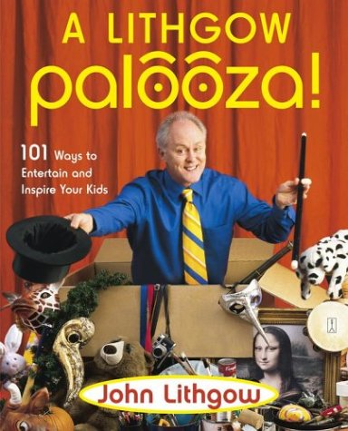 Lithgow Palooza, A: 101 Ways to Entertain and Inspire Your Kids