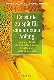 Es ist nie zu sp&auml;t f&uuml;r einen neuen Anfang - &Uuml;ber die Kunst, im Ruhestand aktiv, kreativ und vital zu bleiben. - Connie Goldman, Richard Mahler