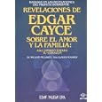 Revelaciones De Edgar Cayce Sobre El Amor Y LA Familia (Spanish Edition) by Edgar Cayce