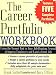 The Career Portfolio Workbook: Using the Newest Tool in Your Job-Hunting Arsenal to Impress Employers and Land a great Job!