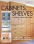 Cabinets, Shelves & Home Storage Solutions: 24 Storage Projects Plus Ideas for Organizing Your Home