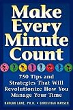 Make Every Minute Count: 750 Tips and Strategies That Will Revolutionize How You Manage Your Time
