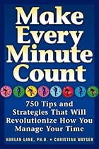 Make Every Minute Count: 750 Tips and Strategies That Will Revolutionize How You Manage Your Time Make Every Minute Count: 750 Tips and Strategies That Will Revolutionize How You Manage Your Time