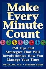 Make Every Minute Count: More than 700 Tips and Strategies that will Revolutionize How You Manage Your Time
