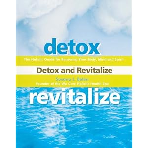Click here to buy Detox and Revitalize: The Holistic Guide for Renewing Your Body, Mind, and Spirit by Susana L. BELEN.