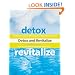 Detox and Revitalize: The Holistic Guide for Renewing Your Body, Mind, and Spirit
