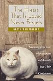 The Heart That is Loved Never Forgets
 Recovering from Loss - When Humans and Animals Lose Their Companions,
Kaetheryn Walker