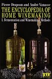 The Encyclopedia of Home Winemaking: Fermentation and Winemaking Methods (Encyclopedia of Home Winemaking)