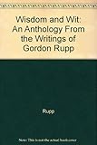 Wisdom and wit : an anthology from the writings of Gordon Rupp