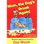 Mum, The Dog's Drunk Again: Horribly Potty Poems for Horribly Horrid Kids