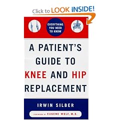A Patient's Guide to Knee and Hip Replacement: Everything You Need to Know