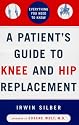A Patient's Guide to Knee and Hip Replacement: Everything You Need to Know