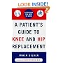 A Patient's Guide to Knee and Hip Replacement: Everything You Need to Know