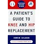 A Patient's Guide to Knee and Hip Replacement: Everything You Need to Know