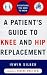  : A Patient's Guide to Knee and Hip Replacement: Everything You Need to Know