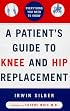 A Patient's Guide to Knee and Hip Replacement: Everything You Need to Know
