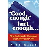 Good enough isn't enough. . . : Nine Challenges for Companies That Choose to Be Great
