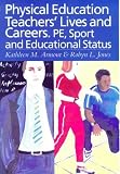 Physical Education: Teachers Lives and Careers - PE, Sport and Educational Status