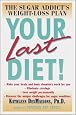 Your Last Diet! The Sugar Addict's Weight-Loss Plan